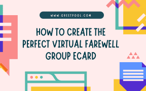 how to create the perfect virtual farewell group ecards