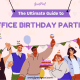 The ultimate guide to office birthday party