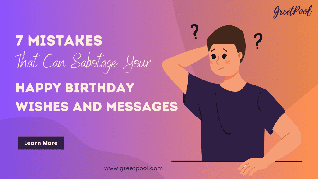 7 Mistakes That Can Sabotage Your Happy Birthday Wishes and Messages
