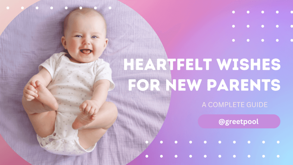 Heartfelt Wishes for New Parents: How to Congratulate and Support Them