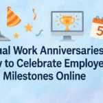 Virtual Work Anniversaries: How to Celebrate Employee Milestones Online 